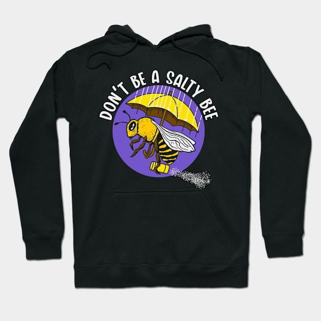 Don't be a Salty Bee Hoodie by nickbeta